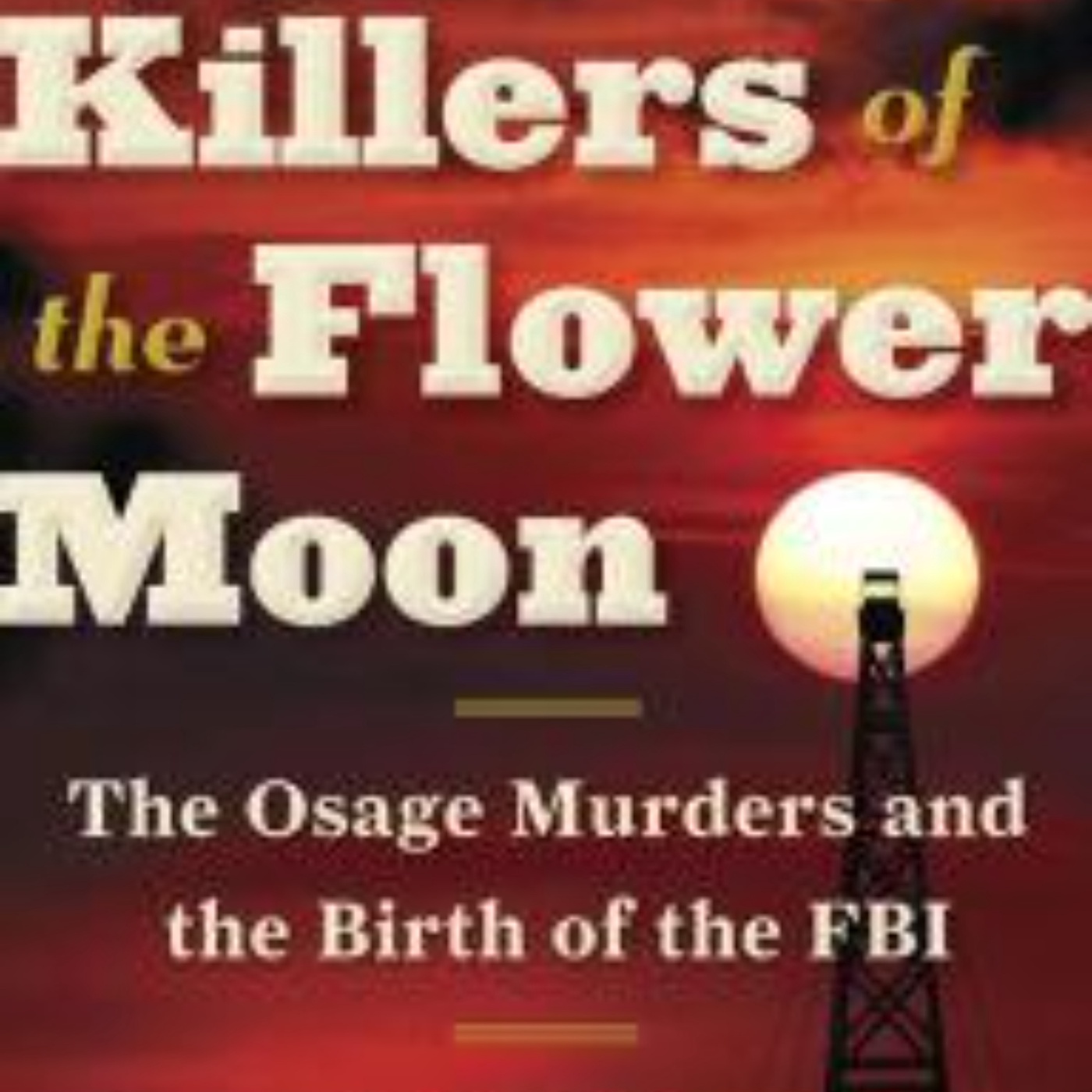 Killers of the Flower Moon: Captivating Audio Summary of a Gripping True Crime Tale