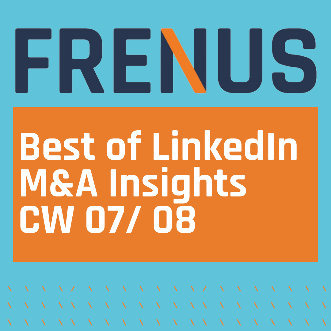 Best of LinkedIn: M&A Insights CW 07/ 08