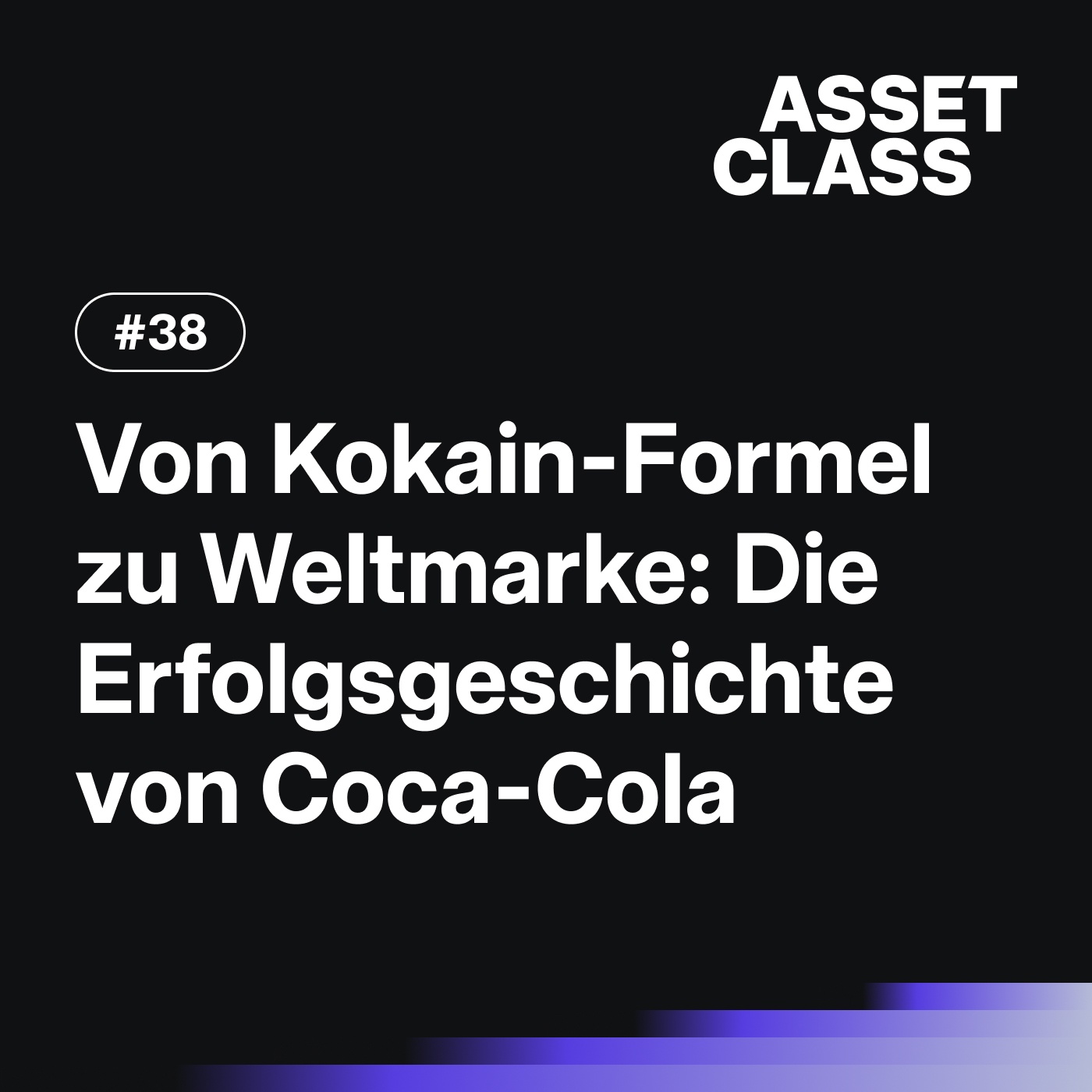Von der Kokain-Formel zur Weltmarke: Die Erfolgsgeschichte von Coca-Cola | Asset Class #38