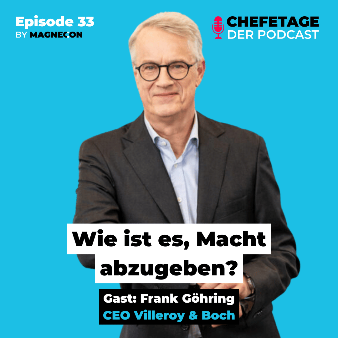 #33 - Wie ist es, Macht abzugeben? Frank Göring, CEO Villeroy & Boch