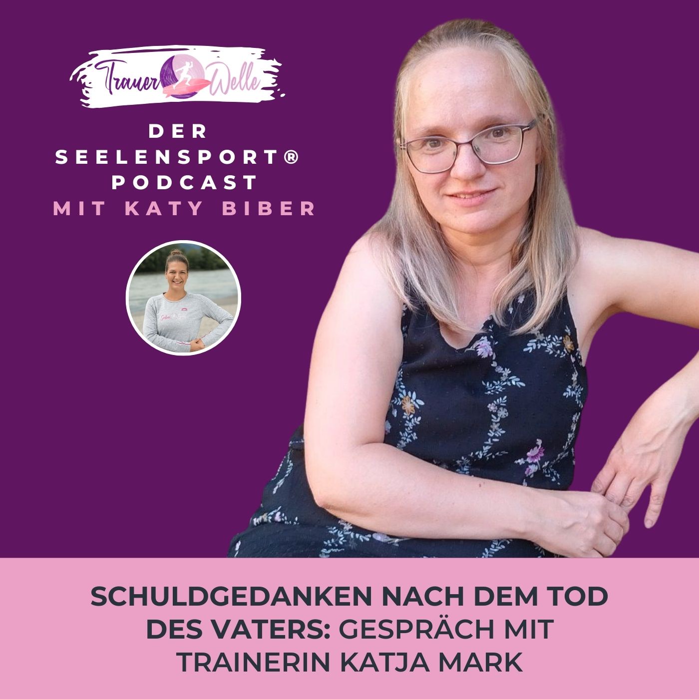 #68 Schuldgedanken nach dem Tod des Vaters: Gespräch mit Trainerin Katja Mark