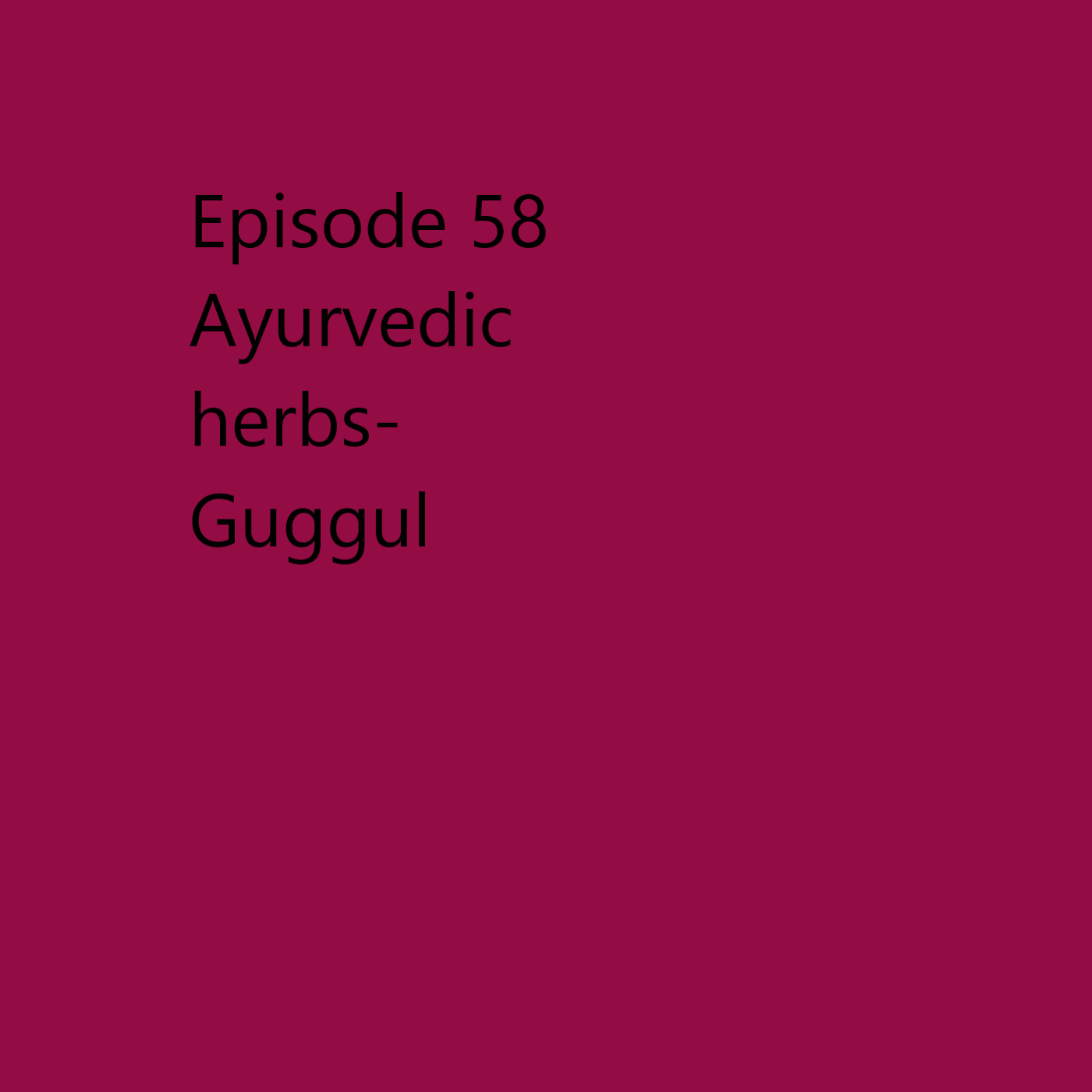 Episode 58 Guggul