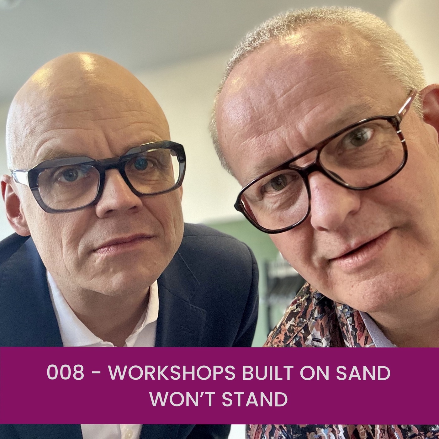 008 - Workshops Built on Sand Won’t Stand