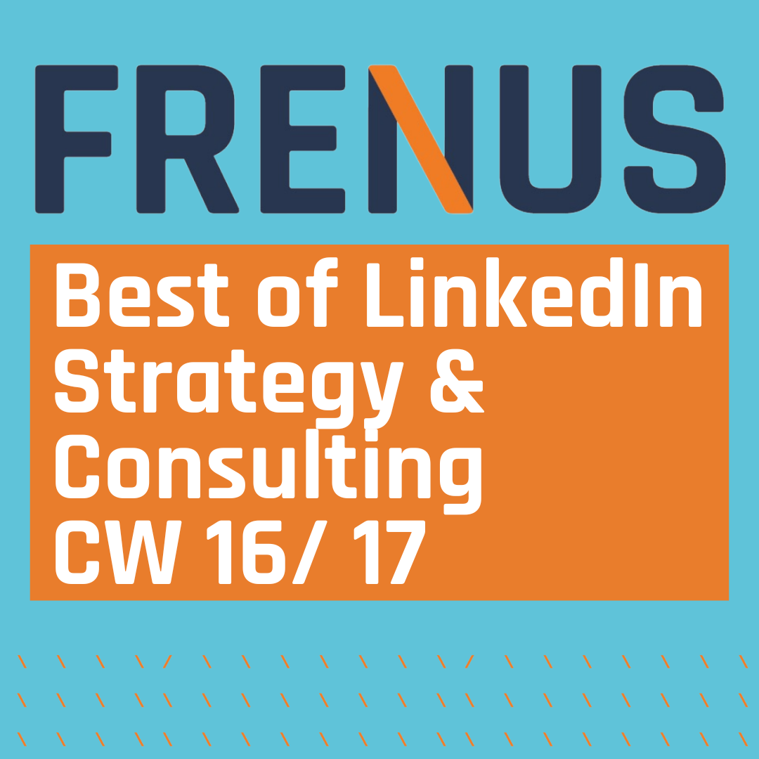 Best of LinkedIn: Strategy & Consulting CW 16/ 17