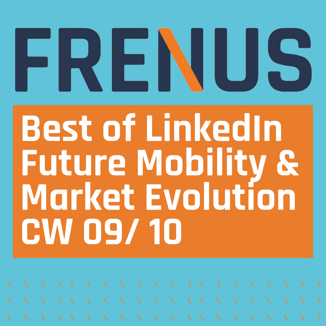 Best of LinkedIn: Future Mobility & Market Evolution CW 09/ 10