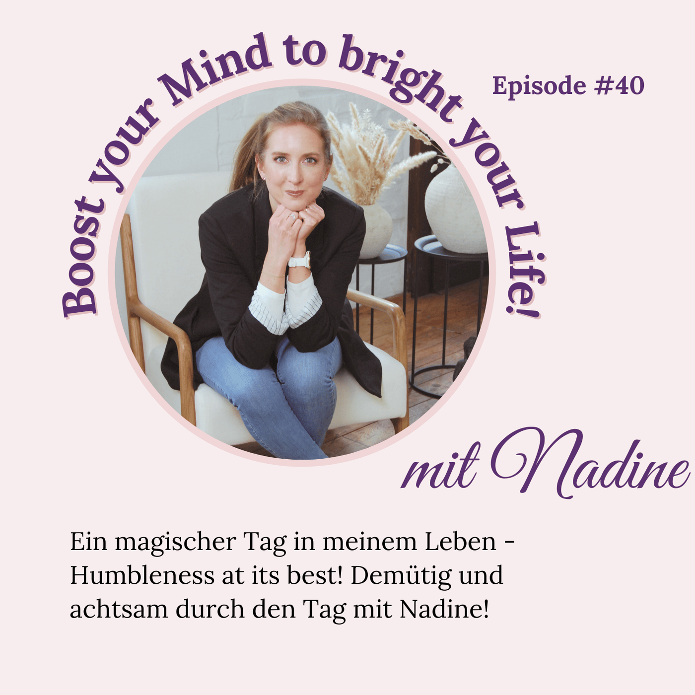 Folge #40 - Ein magischer Tag in meinem Leben - Humbleness at its best! Demütig und achtsam durch den Tag mit Nadine!