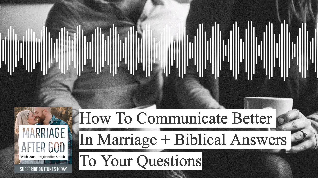 How To Communicate Better In Marriage - Biblical Answers To Your Questions