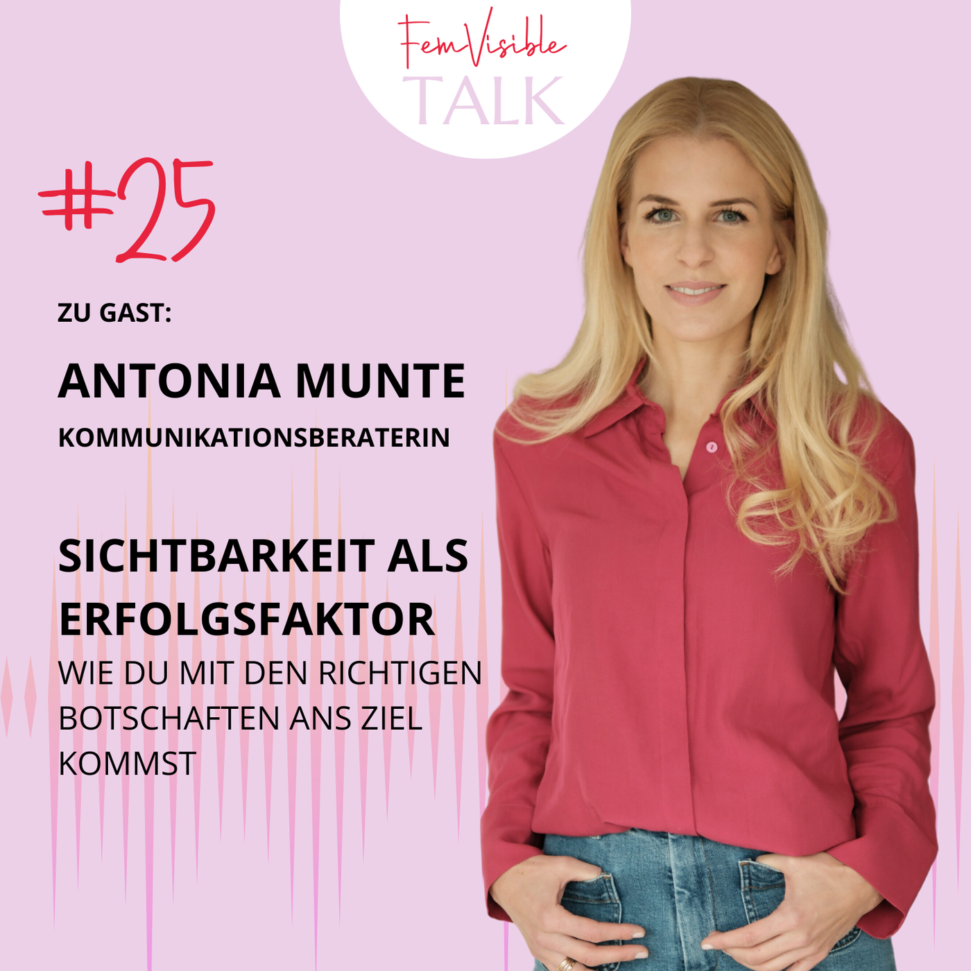 #25 Sichtbarkeit als Erfolgsfaktor mit Antonia Munte