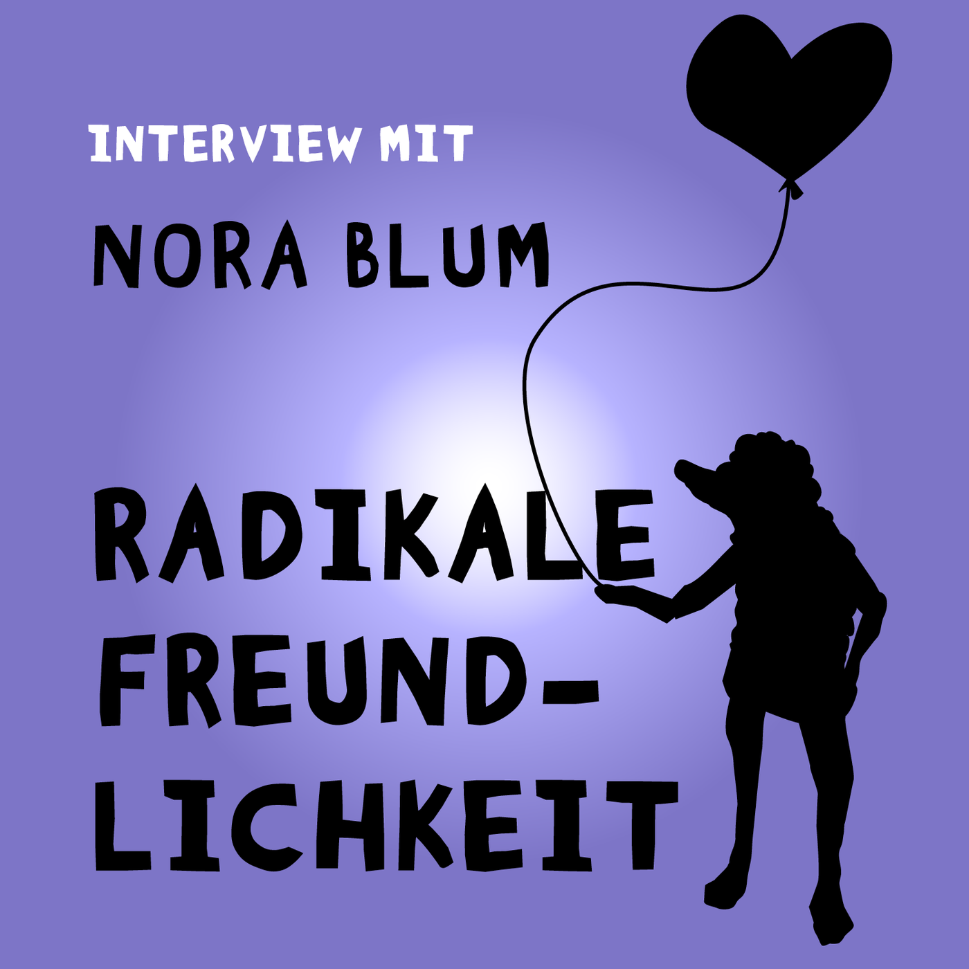#186 Radikale Freundlichkeit. Interview mit der Psychologin, Unternehmerin und Bestsellerautorin Nora Blum.