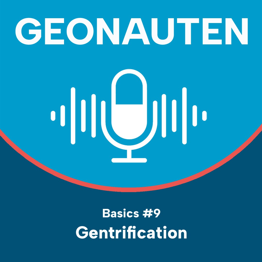 Geonauten Basics #9 - Gentrifizierung - Gut gegen Böse?