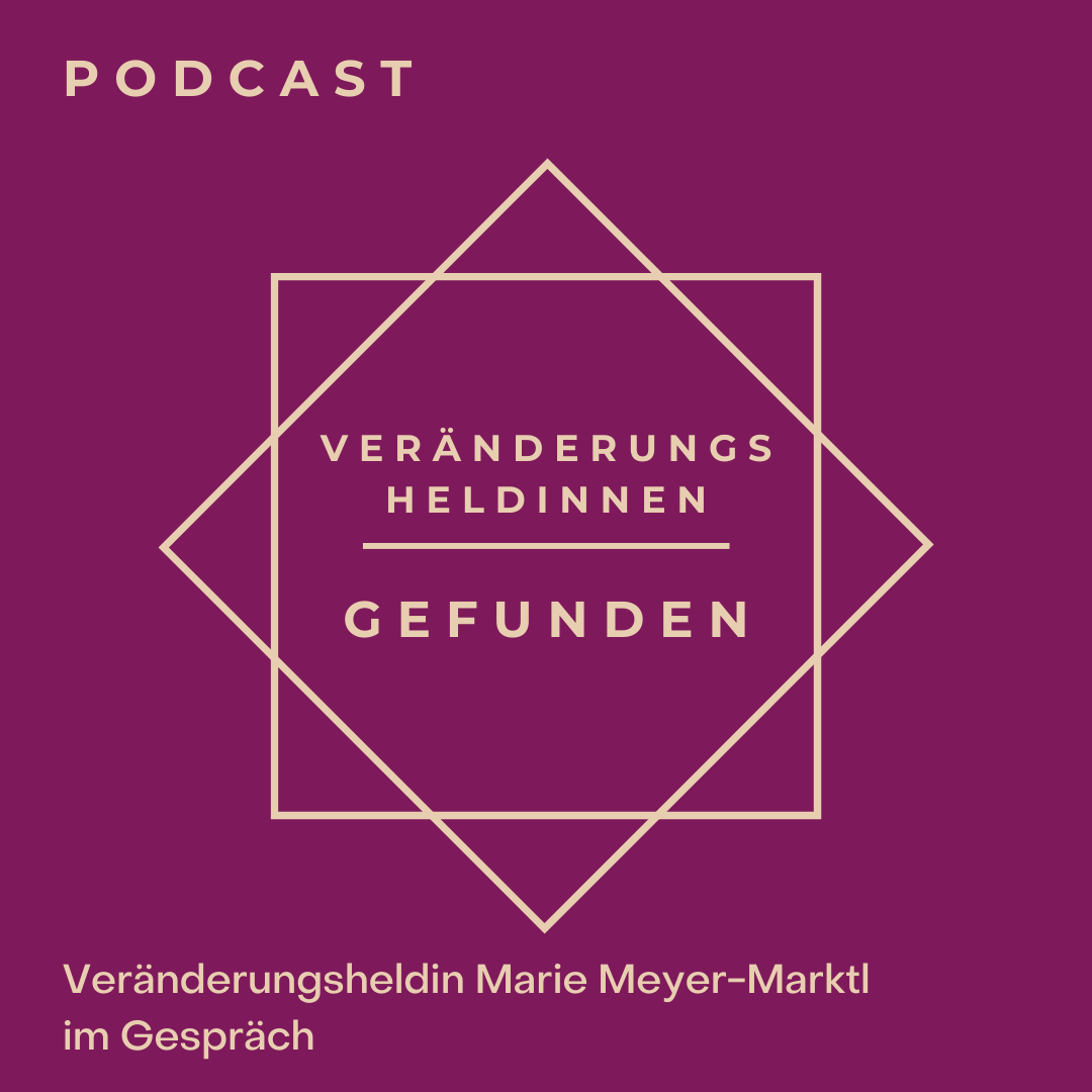 032: Veränderungsheldin Marie Meyer-Marktl im Gespräch