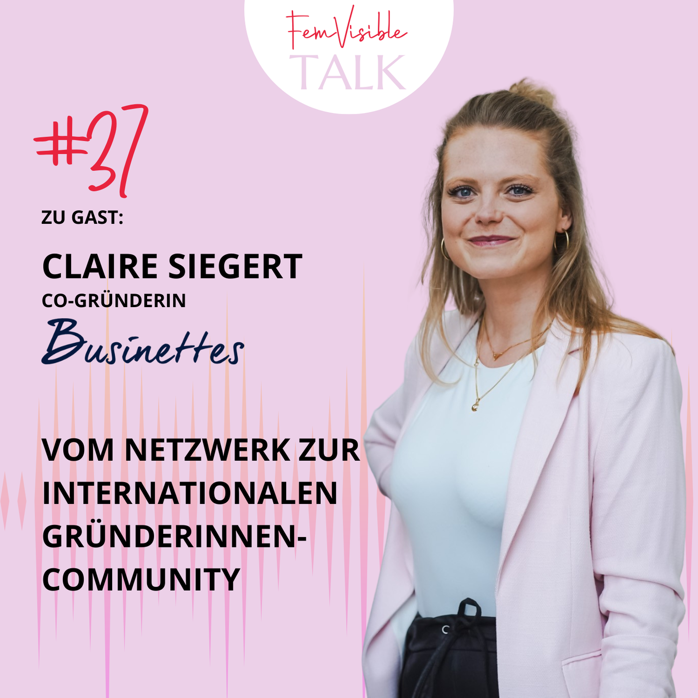 #37 Vom Netzwerk zur internationalen Gründerinnen-Community mit Claire Siegert 