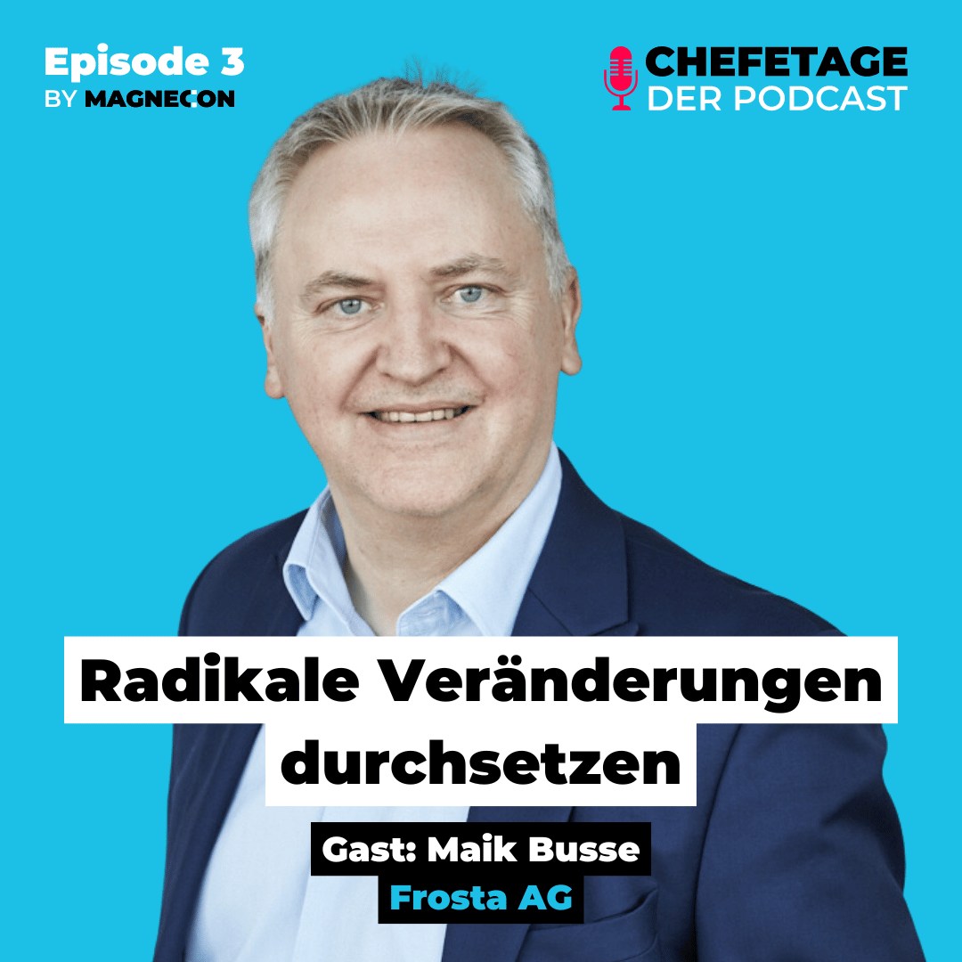 #3 - Radikale Veränderungen durchsetzen - Maik Busse, Frosta AG