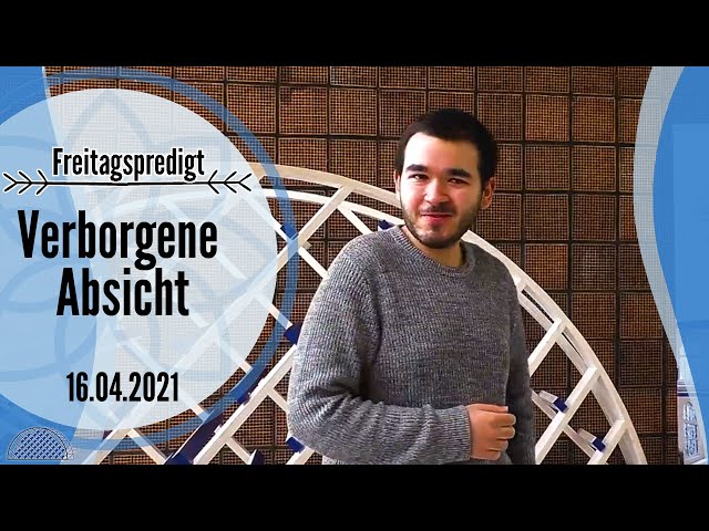 Freitagspredigt vom 16. April 2021: Verborgene Absicht