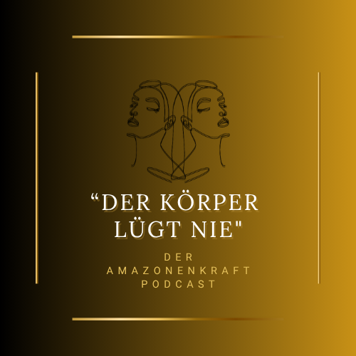 Der Körper lügt nie - der Amazonenkraft Podcast