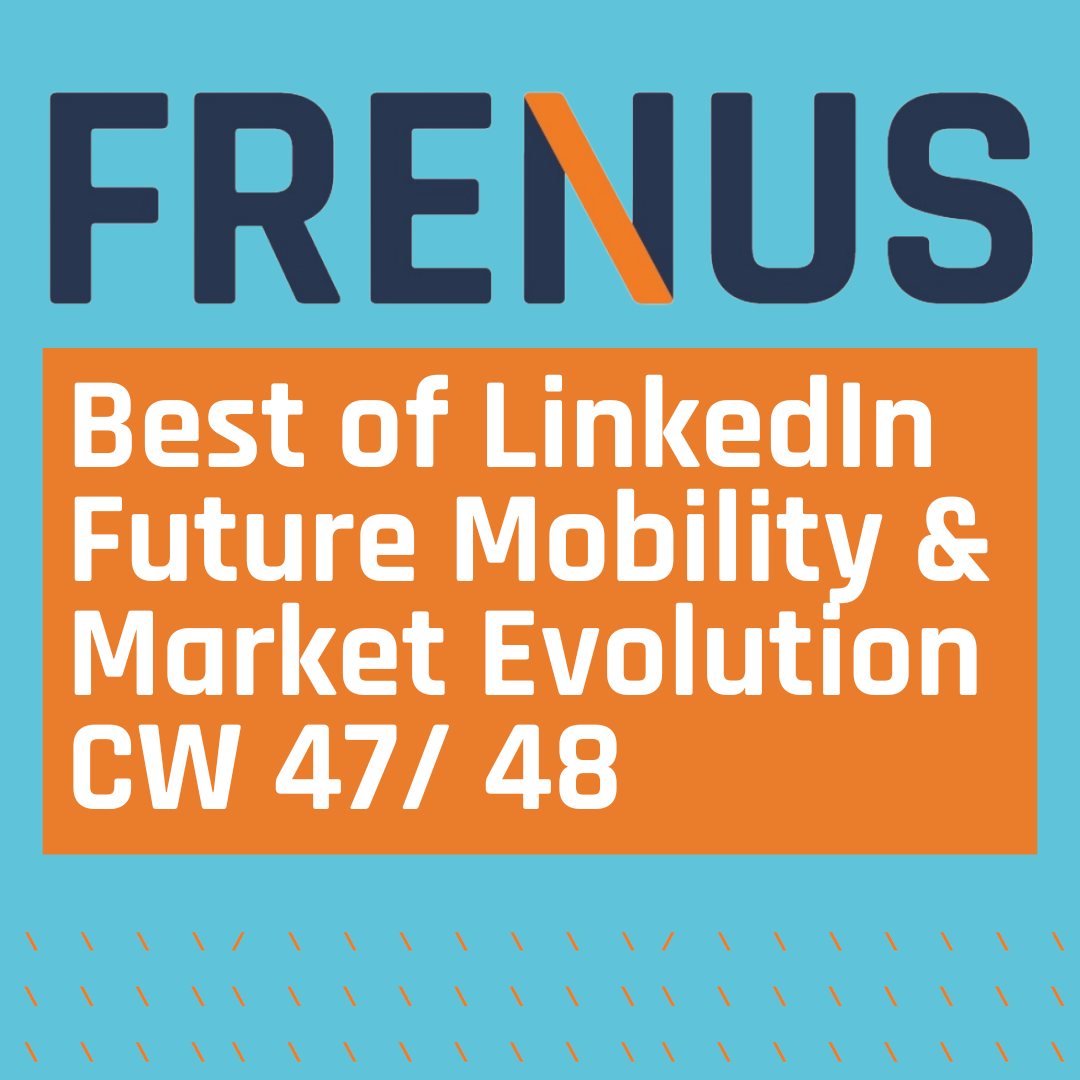 Best of LinkedIn: Future Mobility & Market Evolution CW 47/ 48