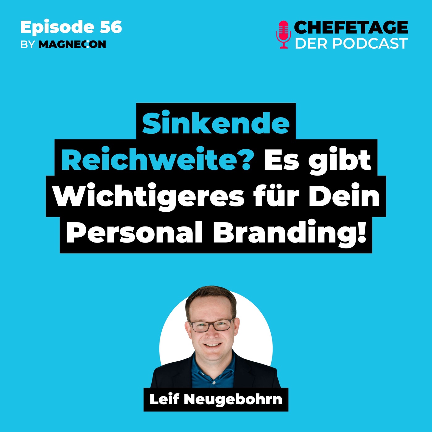 56 - Sinkende Reichweite? Es gibt Wichtigeres für Dein Personal Branding!