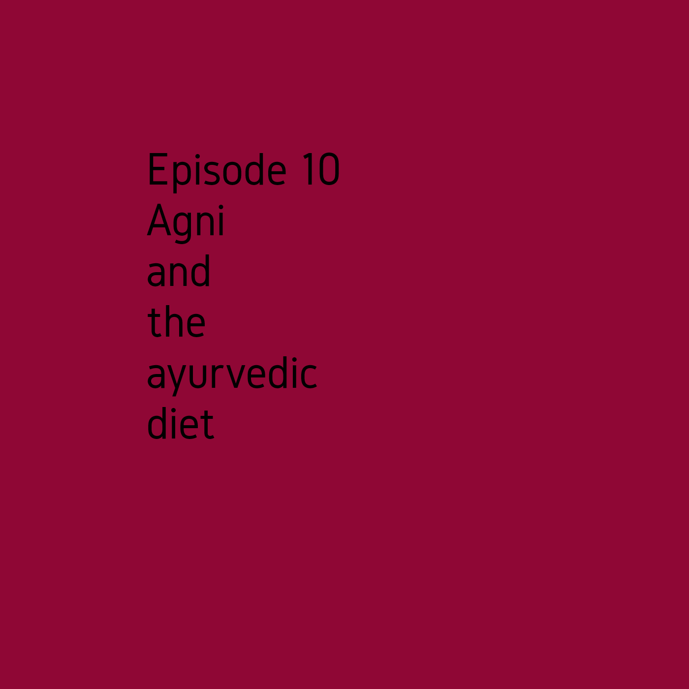 Episode 10 Agni and the ayurvedic diet