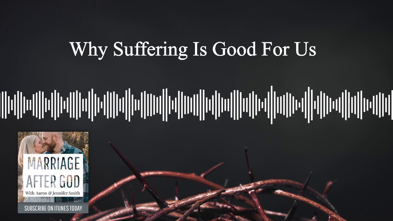 Why Suffering Is GOOD For Every Believer
