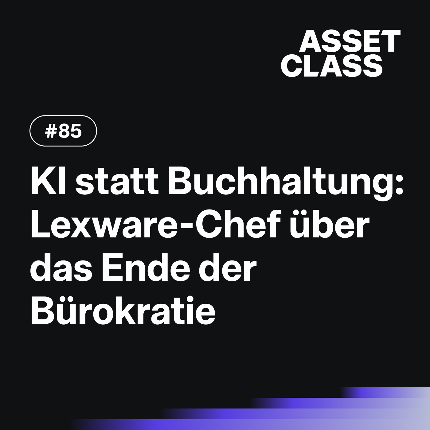 KI statt Buchhaltung: Lexware-Chef über das Ende der Bürokratie | Asset Class #85