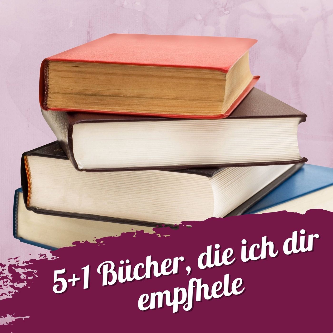 #113 – 5+1 Bücher, die ich dir empfehle