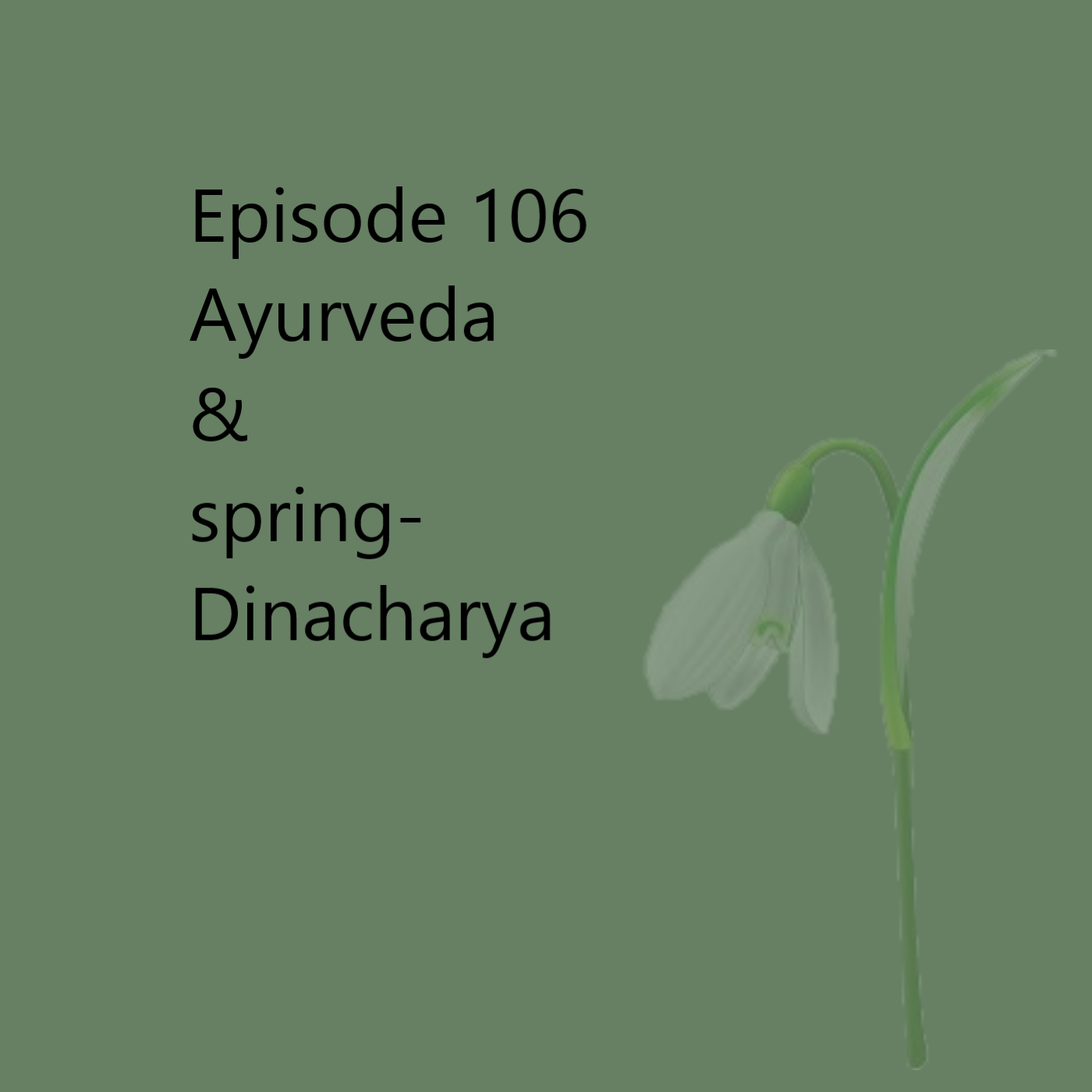 Episode 106 Ayurvedic Life - From Winter to Spring #1