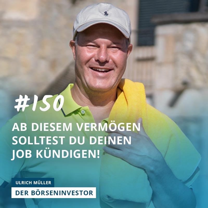 #150 Ab diesem Vermögen solltest Du Deinen Job kündigen!