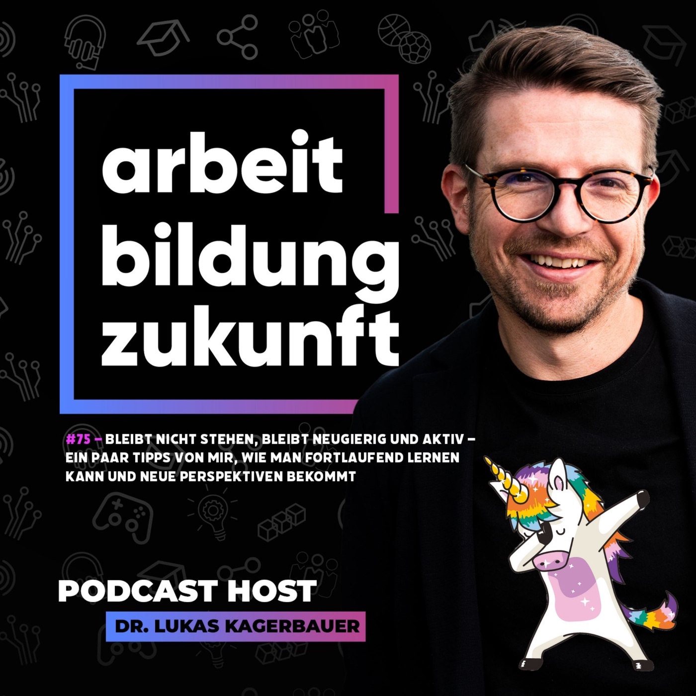 #75 – Bleibt nicht stehen, bleibt neugierig und aktiv – ein paar Tipps von mir, wie man fortlaufend lernen kann und neue Perspektiven bekommt