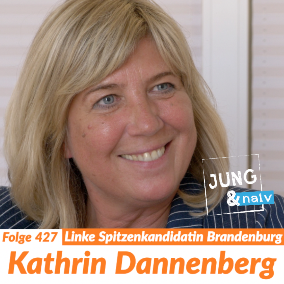 #427 - Linke Spitzenkandidatin Kathrin Dannenberg | Wahl in Brandenburg - Jung & Naiv