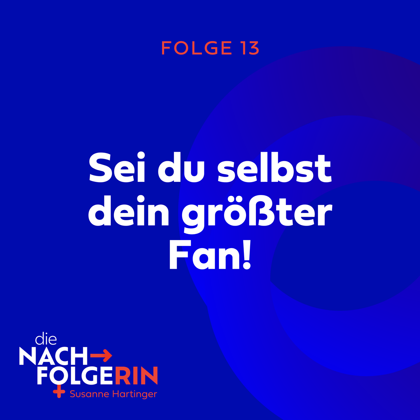 Folge 13 - Sei du selbst dein größter Fan!