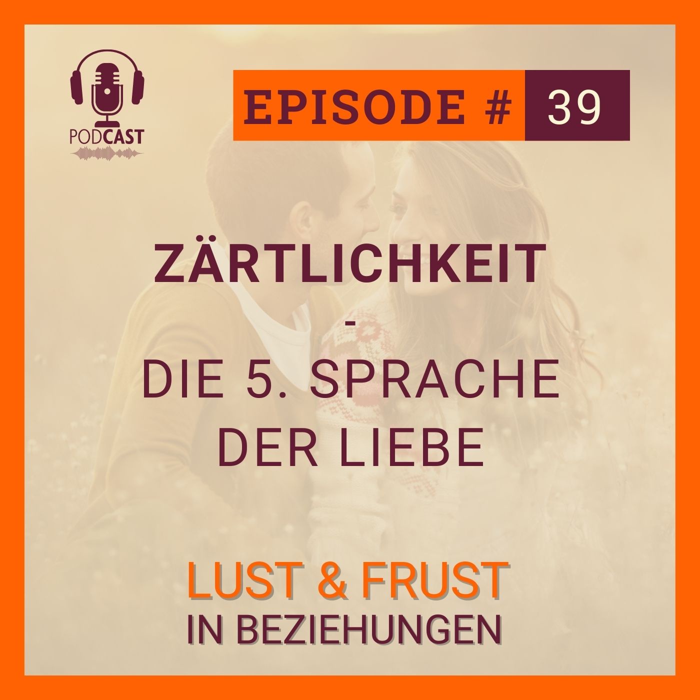 #39 Die 5. Sprache der Liebe: Zärtlichkeit in Beziehungen