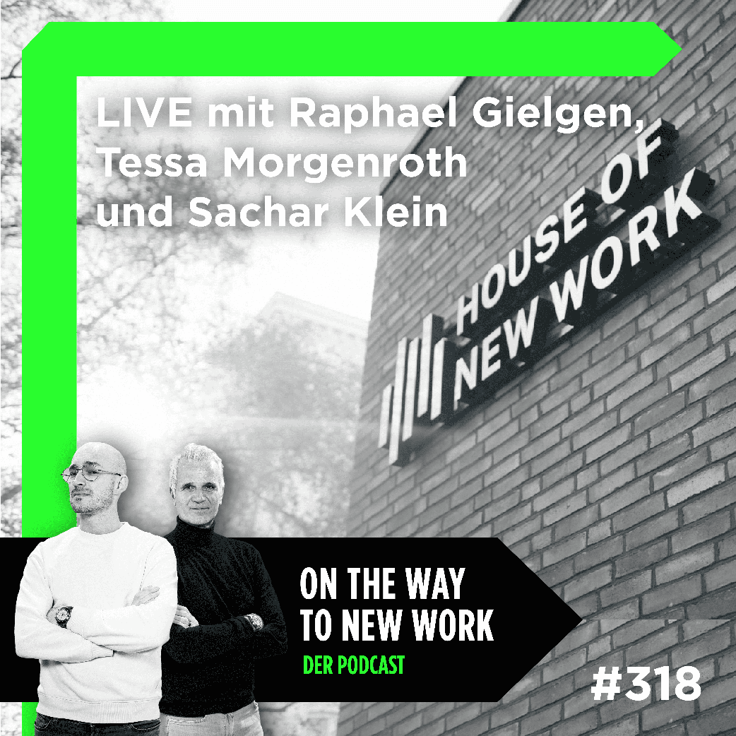 #318 Live aus dem “House of New Work” - mit Raphael Gielgen, Tessa Morgenroth und Sachar Klein