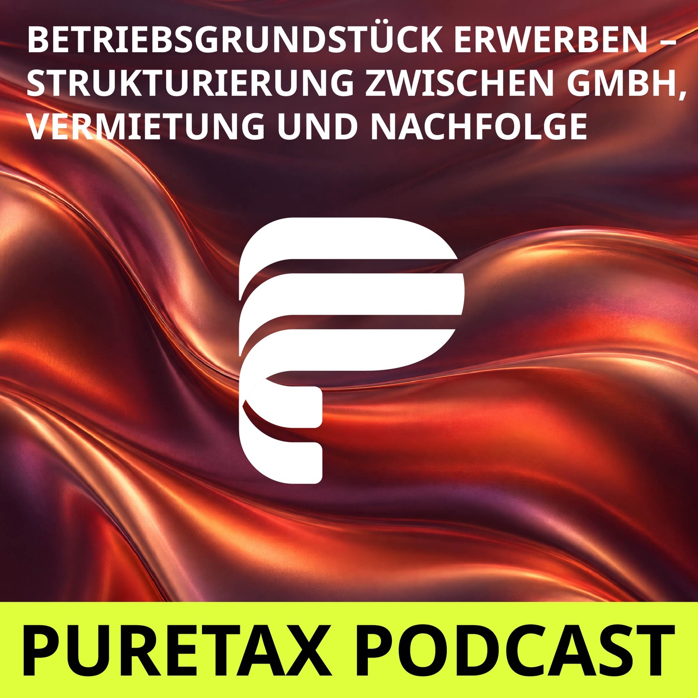 Folge 44: Betriebsgrundstück erwerben – Strukturierung zwischen GmbH, Vermietung und Nachfolge