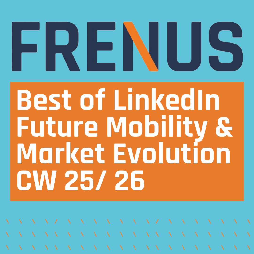 Best of LinkedIn: Future Mobility & Market Evolution CW 25/ 26
