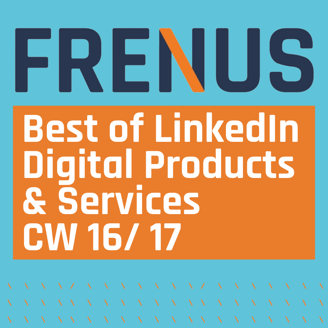 Best of LinkedIn: Digital Products & Services CW 16/ 17