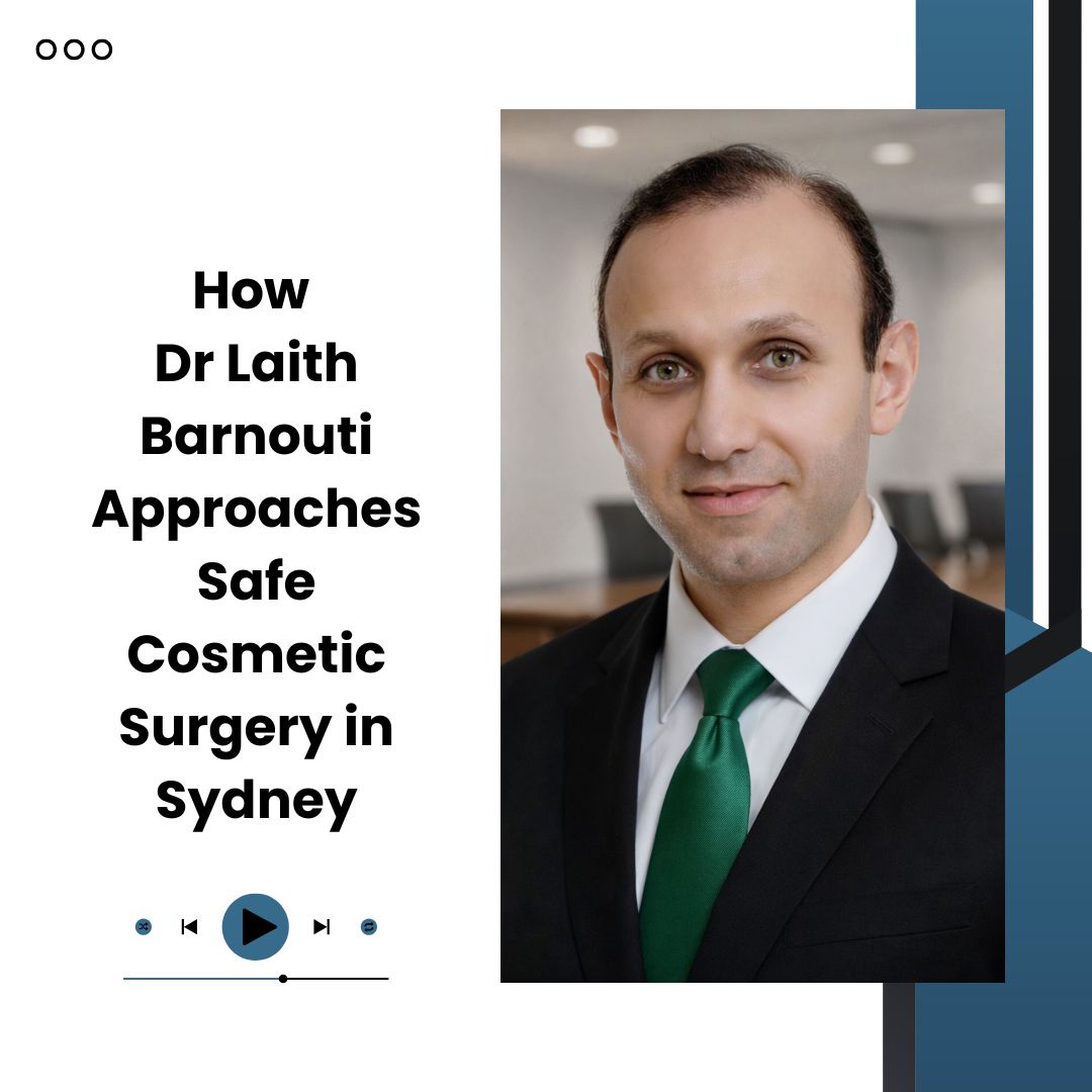 How Dr Laith Barnouti Approaches Safe Cosmetic Surgery in Sydney