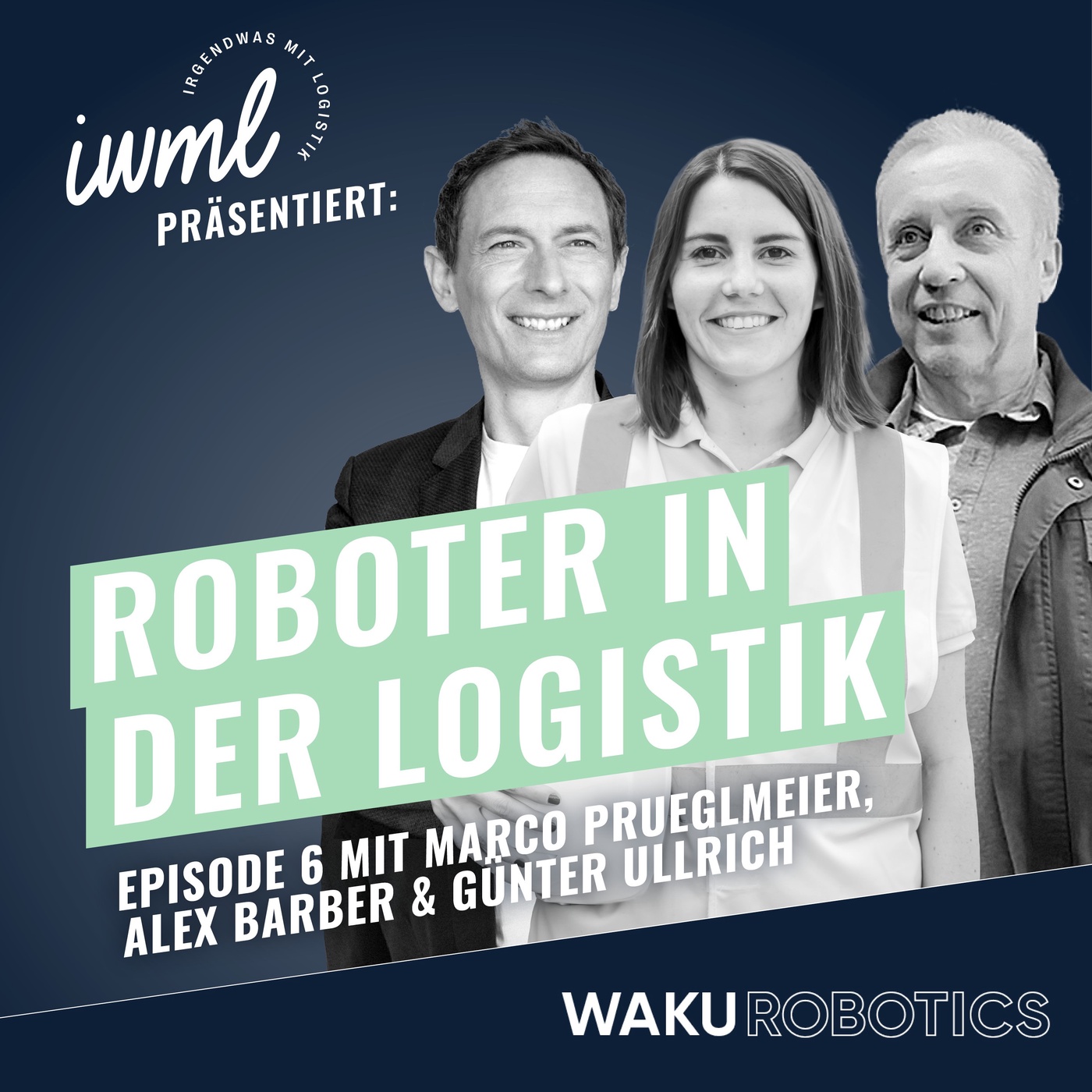 Roboter in der Logistik #6: Das WAKU Update | Gäste: Alex Barber, Günter Ullrich und Marco Prueglmeier