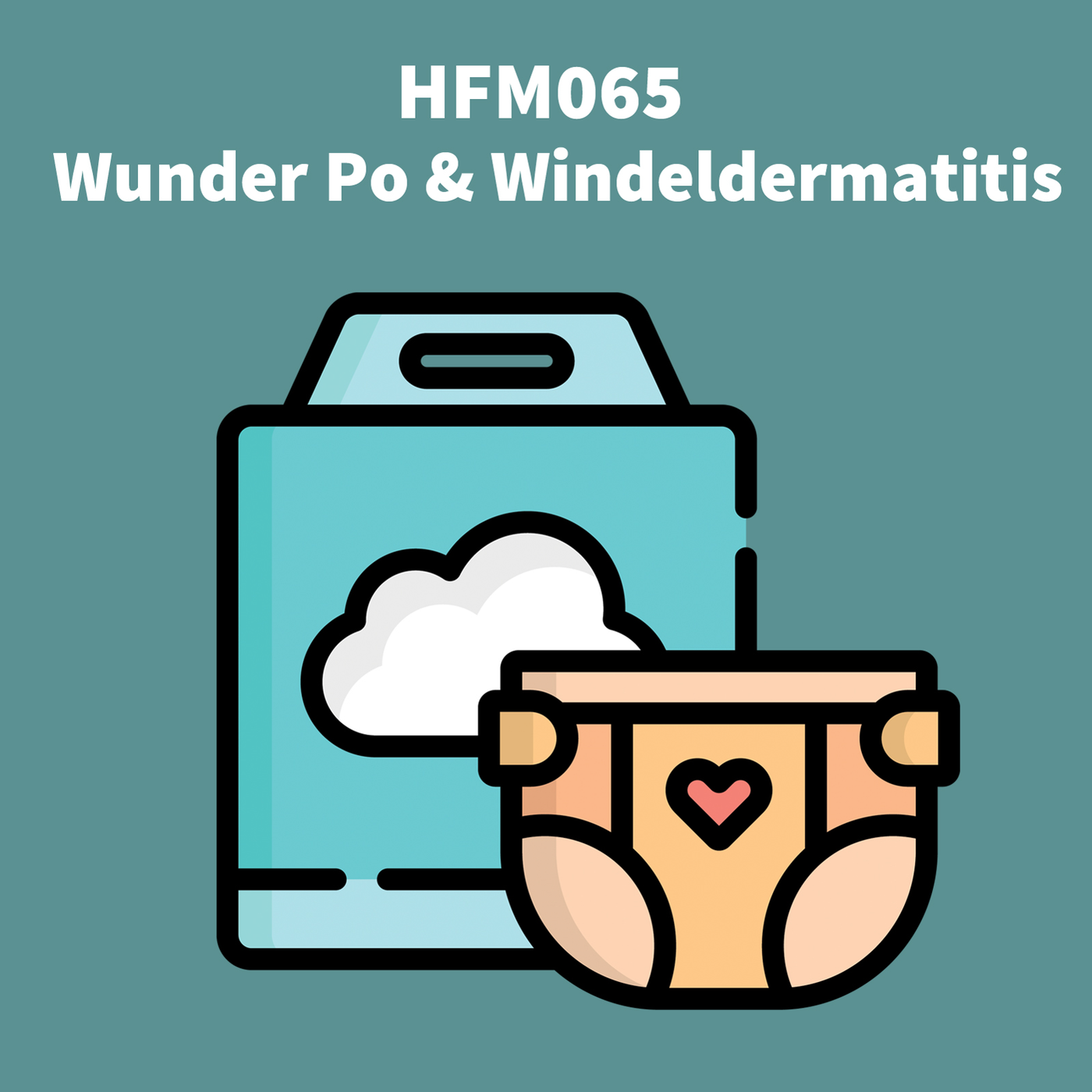 HFM065 - Wunder Po & Windeldermatitis