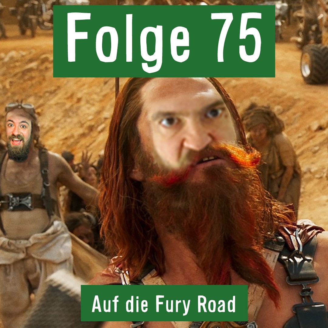 Folge 75: Auf die Fury Road