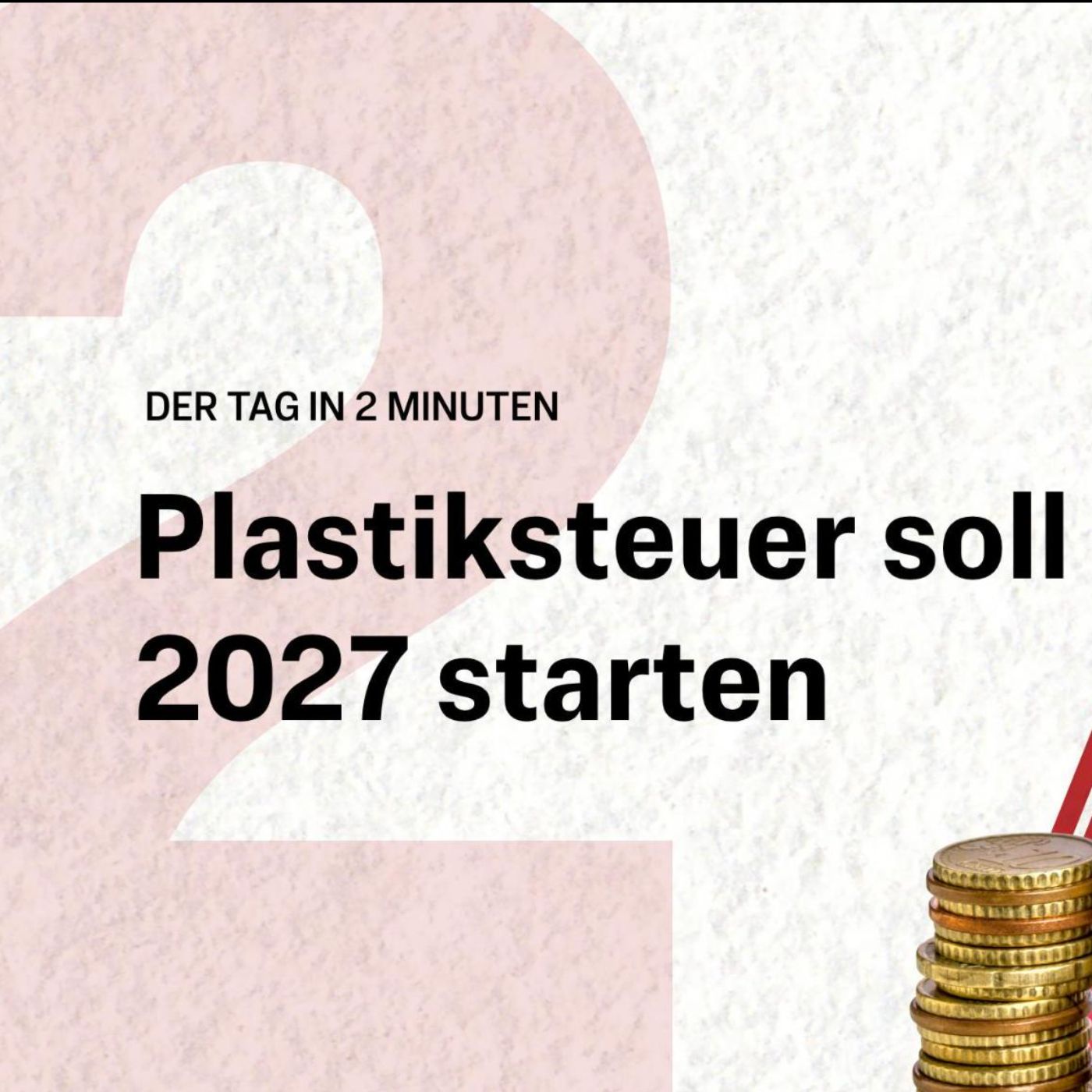 Neue Plastiksteuer kommt 2027 | Der Tag in 2 Minuten