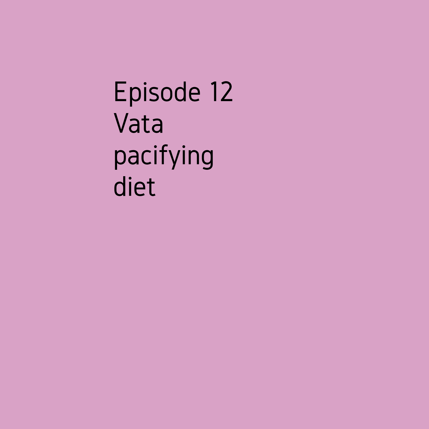 Episode 12 Vata pacifying diet