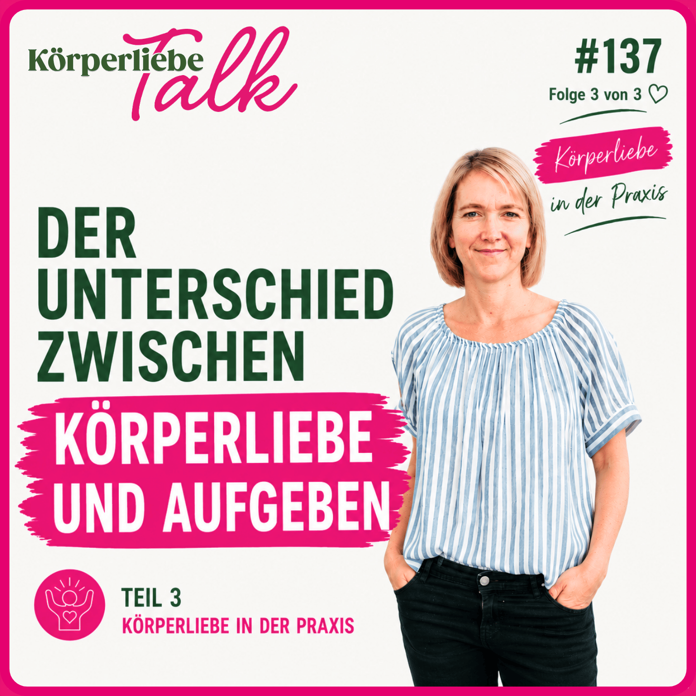 137 - Folge 3/3 - Der Unterschied zwischen Körperliebe und Aufgeben
