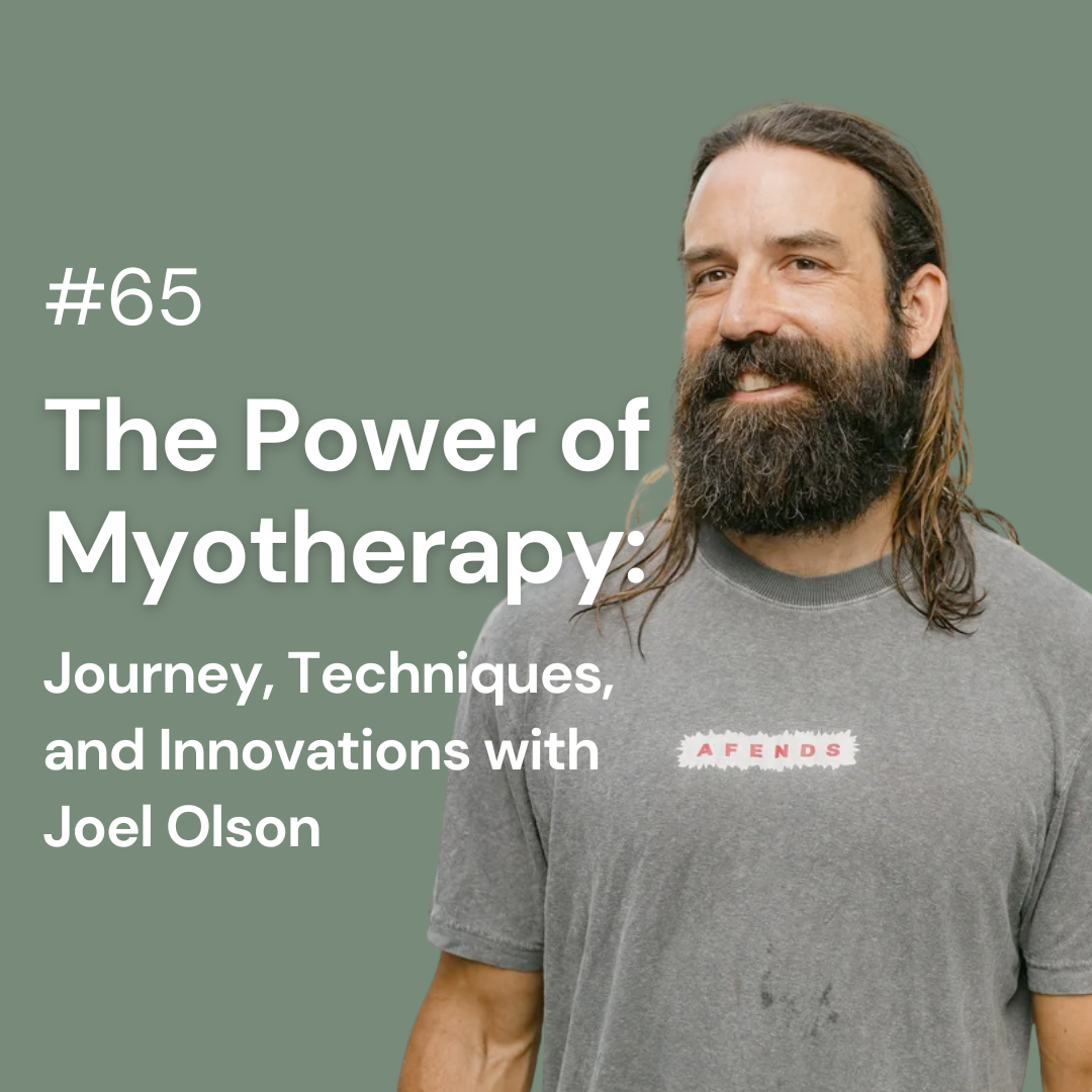 The Power of Myotherapy: Journey, Techniques, and Innovations with Joel Olson