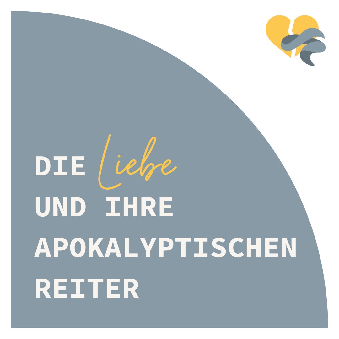 Die Liebe und ihre apokalyptischen Reiter