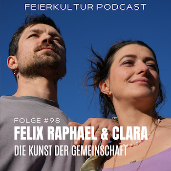 #98 - FELIX RAPHAEL & CLARA: Die Kunst der Gemeinschaft