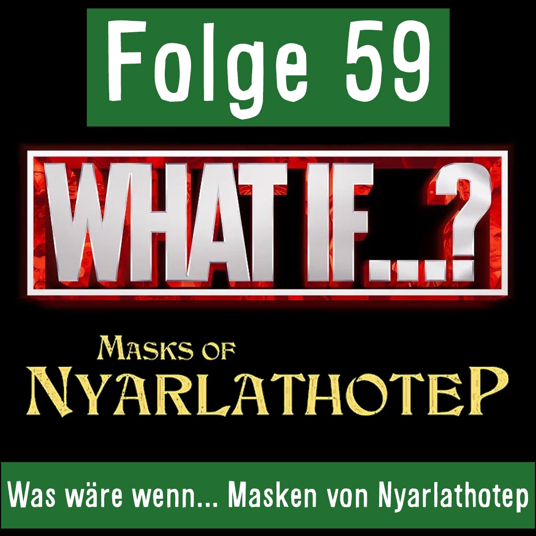 Folge 59: Was wäre wenn... die Masken von Nyarlathotep