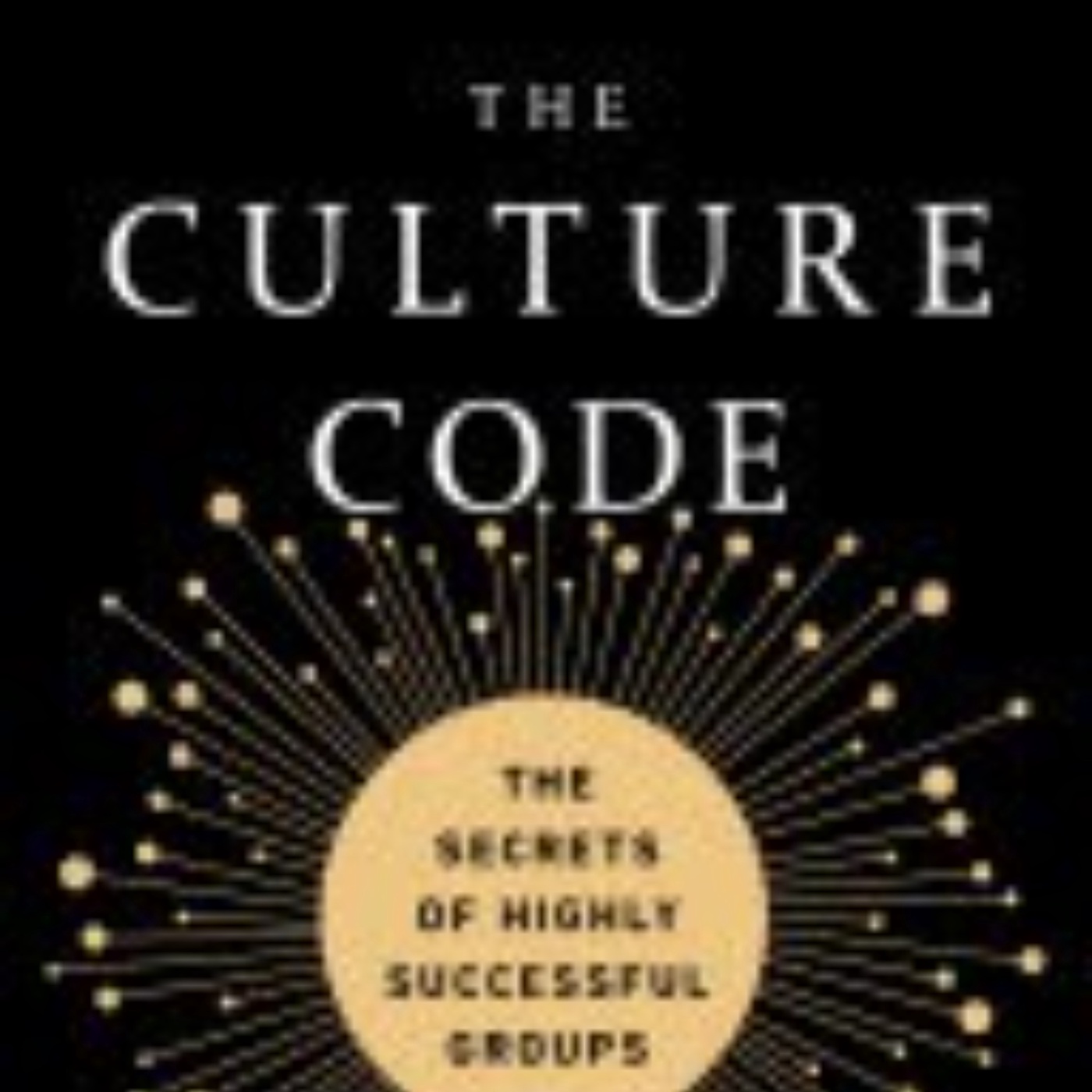 Culture Code: Unlocking the Secrets of High-Performing Teams