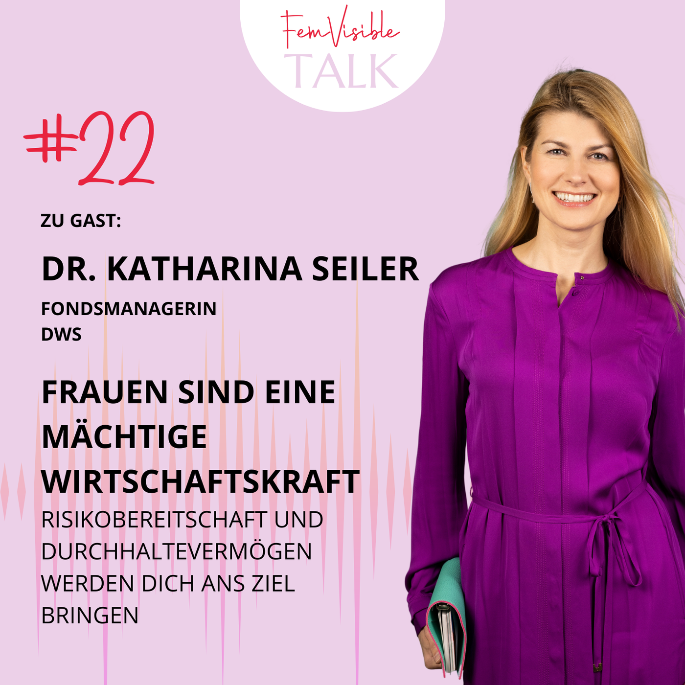 #22 Frauen sind eine mächtige Wirtschaftskraft mit Dr. Katharina Seiler, Fondsmanagerin bei DWS