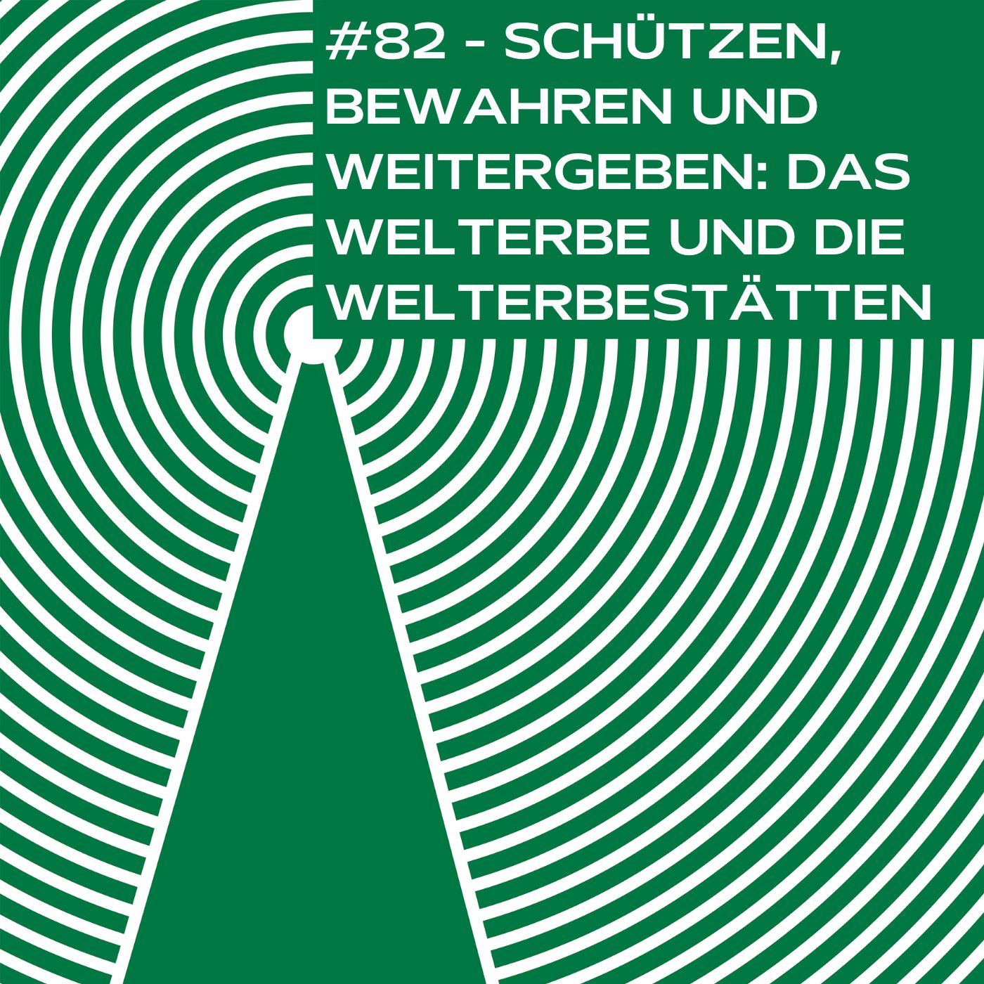 #82 - Schützen, Bewahren und Weitergeben: Das Welterbe und die Welterbestätten