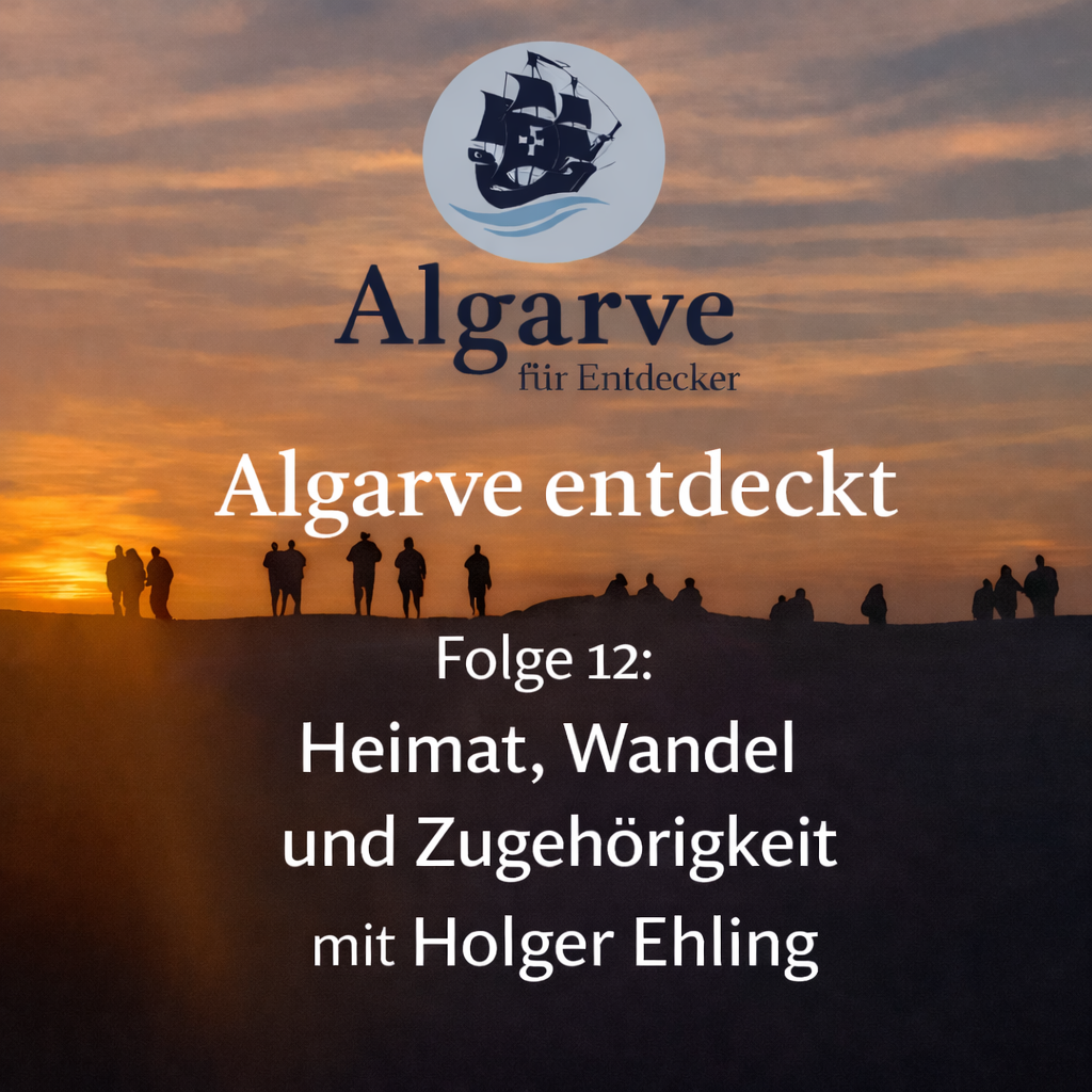 Folge 12: Algarve entdeckt  – Heimat, Wandel und Zugehörigkeit mit Holger Ehling 